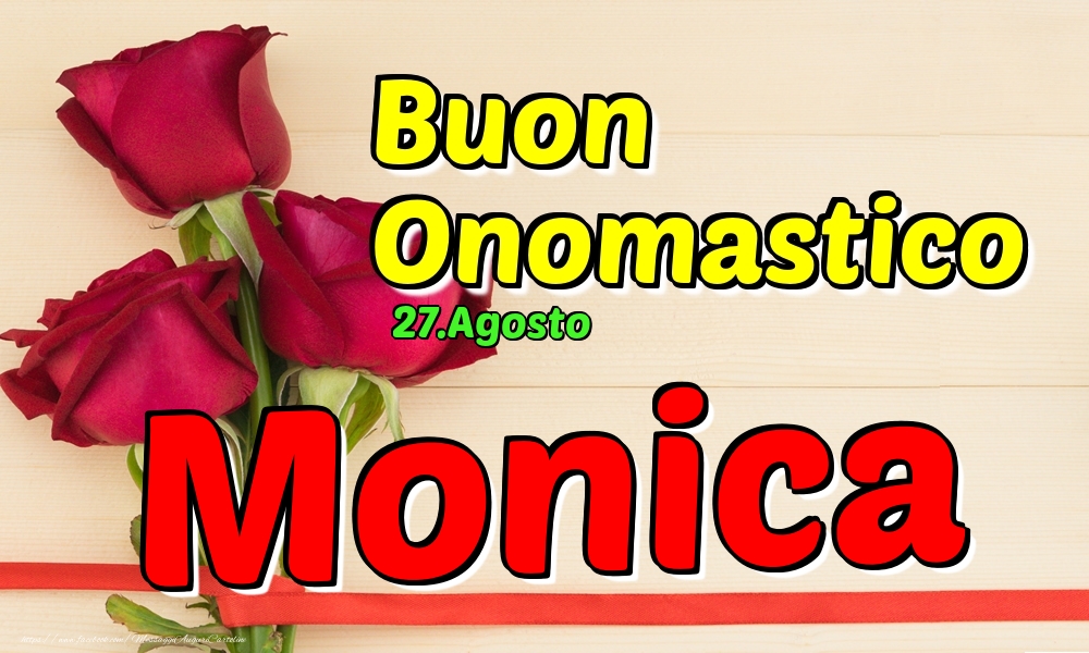 Cartoline di onomastico - Rose | 27.Agosto - Buon Onomastico Monica!