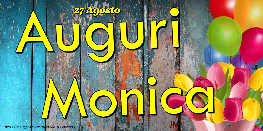 Cartoline di onomastico - Fiori & Palloncini | 27 Agosto - Auguri Monica!