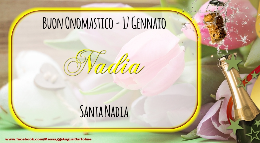 Cartoline di onomastico - Champagne | Santa Nadia Buon Onomastico, Nadia! 17 Gennaio