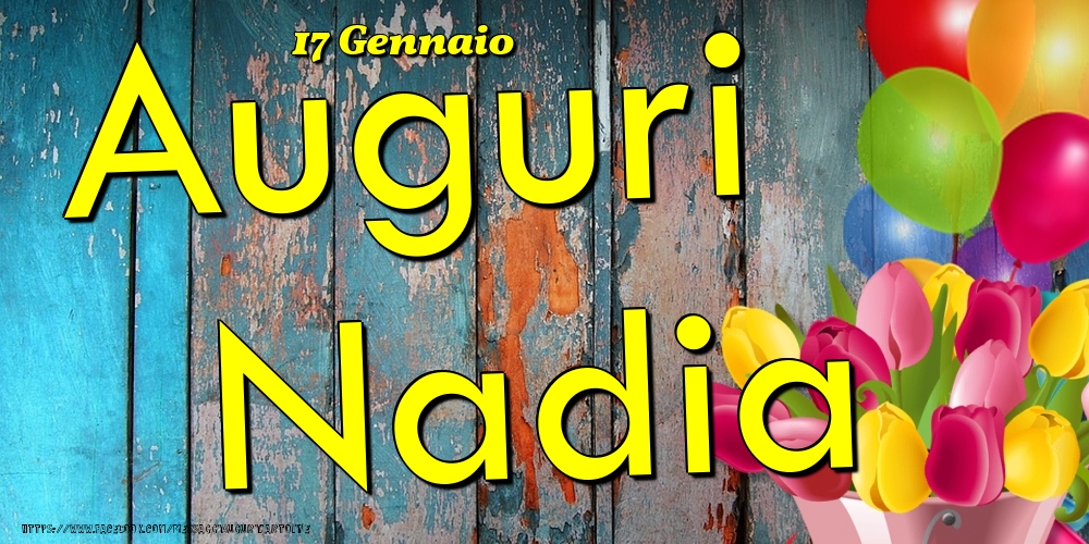 Cartoline di onomastico - Fiori & Palloncini | 17 Gennaio - Auguri Nadia!