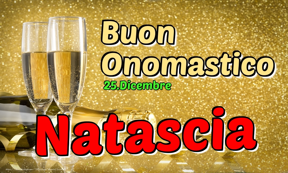 Cartoline di onomastico - Champagne | 25.Dicembre - Buon Onomastico Natascia!