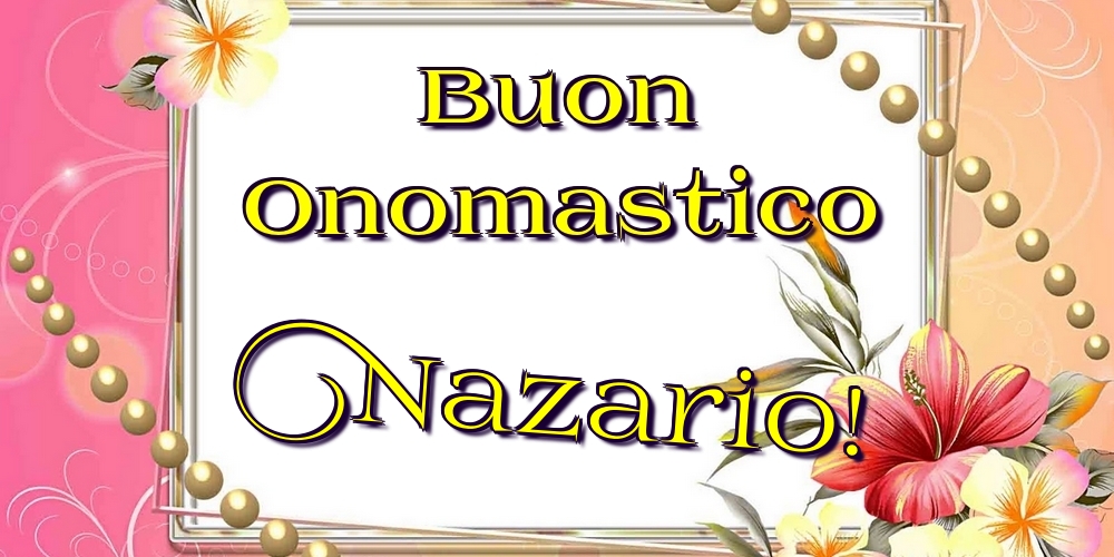 Cartoline di onomastico - Fiori | Buon Onomastico Nazario!