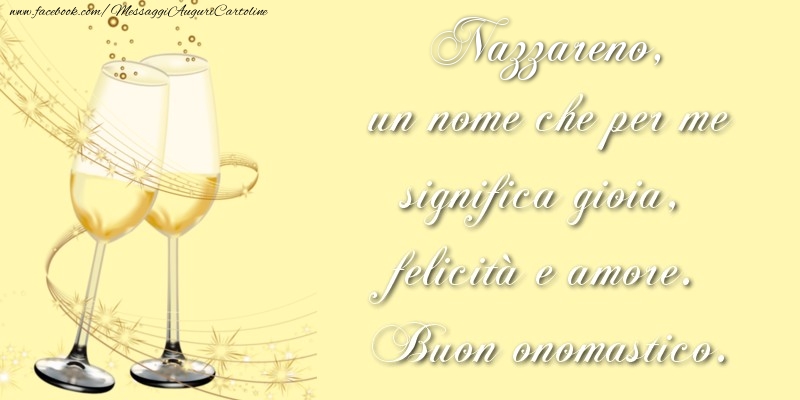 Cartoline di onomastico - Champagne | Nazzareno, un nome che per me significa gioia, felicità e amore. Buon onomastico.