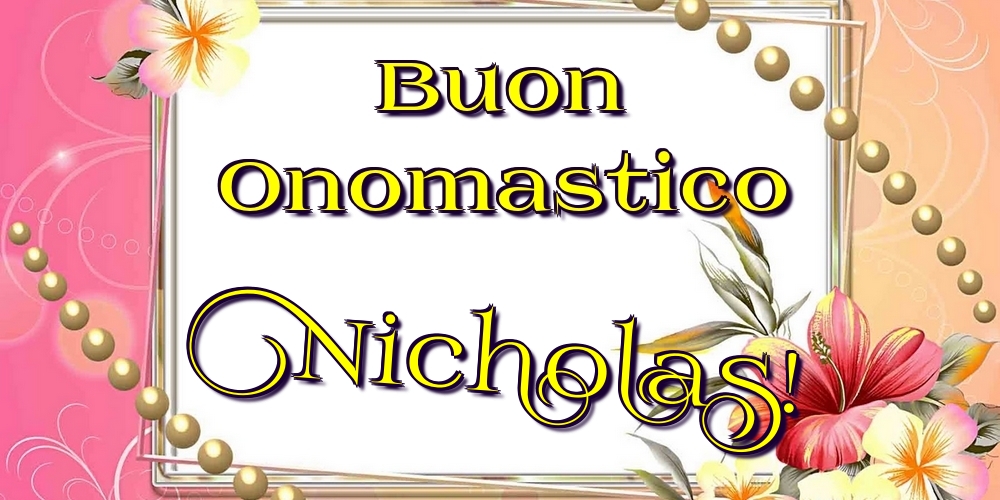 Cartoline di onomastico - Fiori | Buon Onomastico Nicholas!