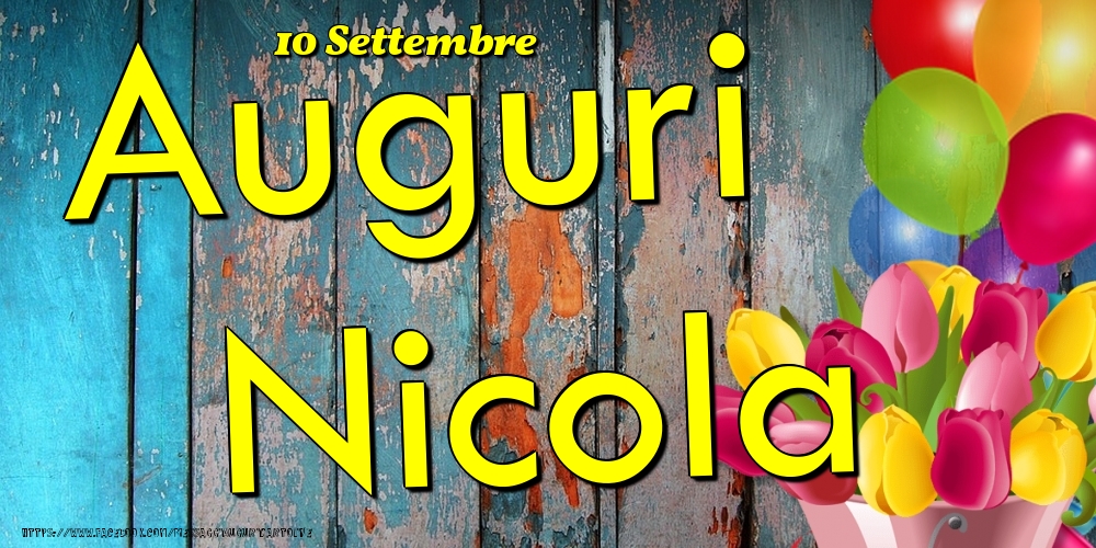 Cartoline di onomastico - Fiori & Palloncini | 10 Settembre - Auguri Nicola!