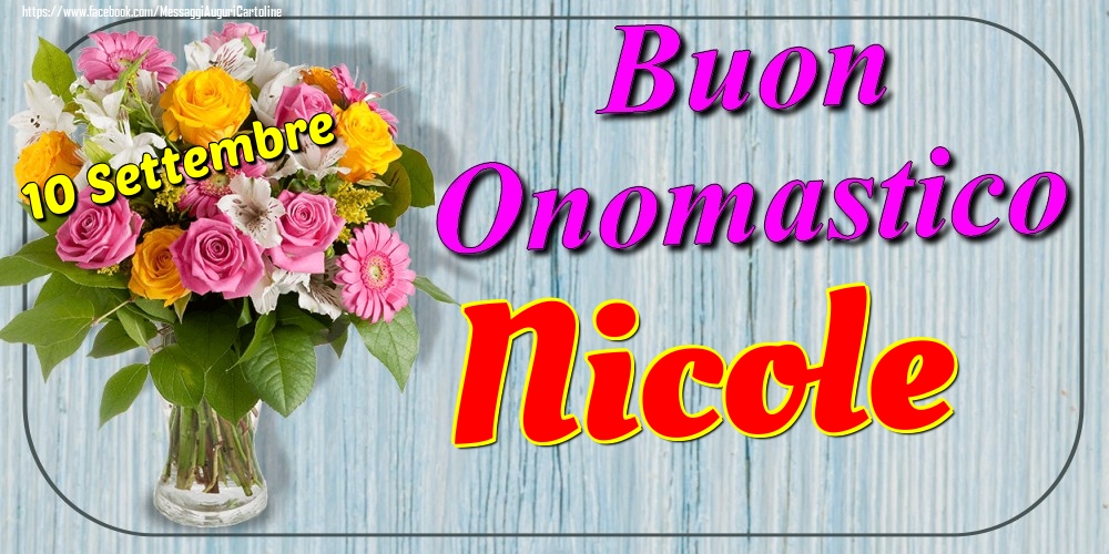 Cartoline di onomastico - Fiori | 10 Settembre - Buon Onomastico Nicole!