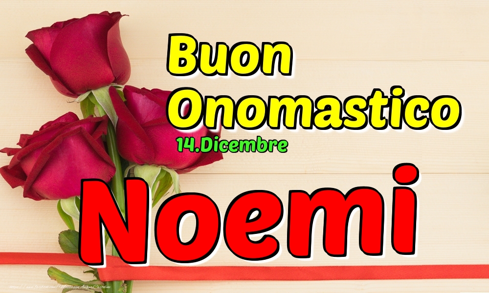 Cartoline di onomastico - Rose | 14.Dicembre - Buon Onomastico Noemi!