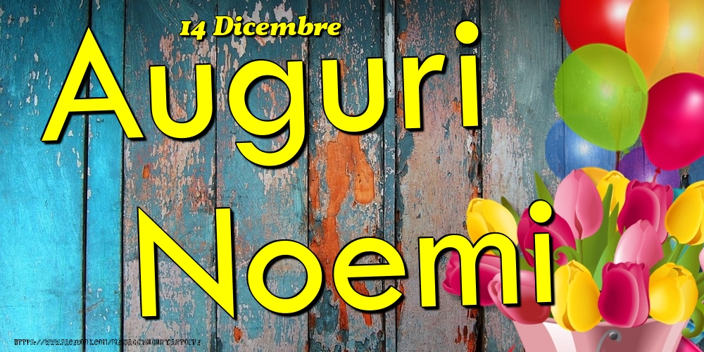 Cartoline di onomastico - Fiori & Palloncini | 14 Dicembre - Auguri Noemi!