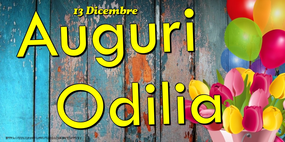 Cartoline di onomastico - Fiori & Palloncini | 13 Dicembre - Auguri Odilia!