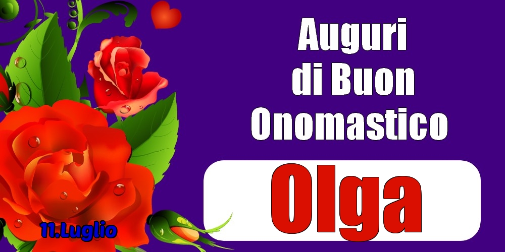 Cartoline di onomastico - Rose | 11.Luglio - Auguri di Buon Onomastico  Olga!