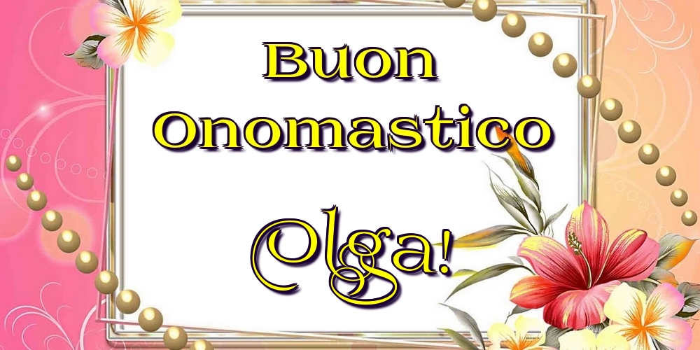 Cartoline di onomastico - Fiori | Buon Onomastico Olga!