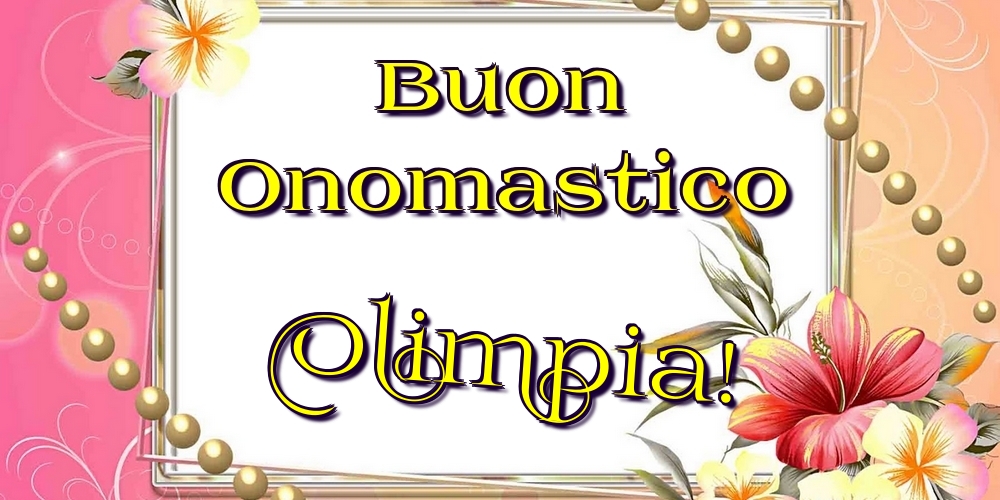 Cartoline di onomastico - Fiori | Buon Onomastico Olimpia!