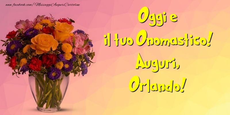Cartoline di onomastico - Mazzo Di Fiori | Oggi e il tuo Onomastico! Auguri, Orlando