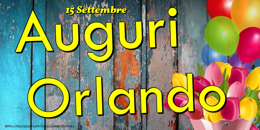 Cartoline di onomastico - Fiori & Palloncini | 15 Settembre - Auguri Orlando!