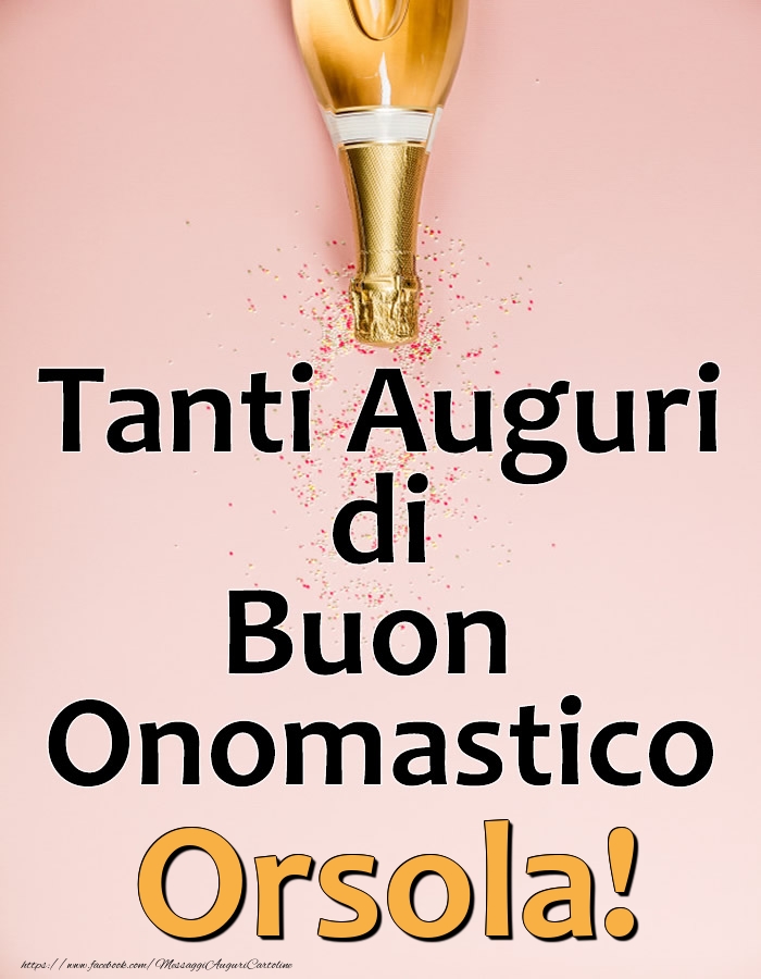 Cartoline di onomastico - Champagne | Tanti Auguri di Buon Onomastico Orsola!