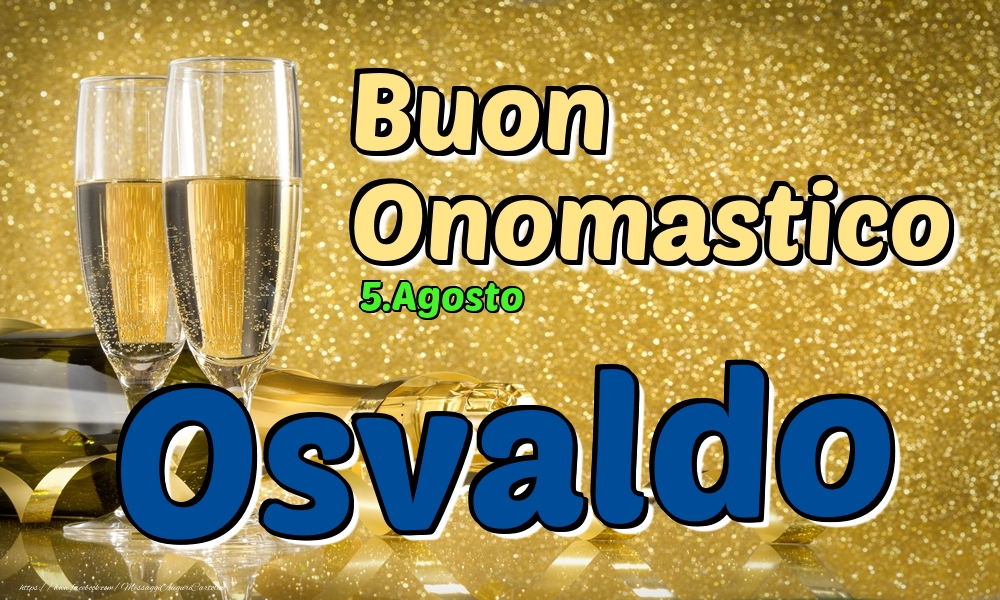 Cartoline di onomastico - 5.Agosto - Buon Onomastico Osvaldo!