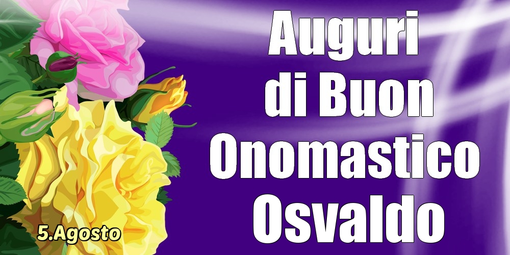 Cartoline di onomastico - 5.Agosto - La mulți ani de ziua onomastică Osvaldo!