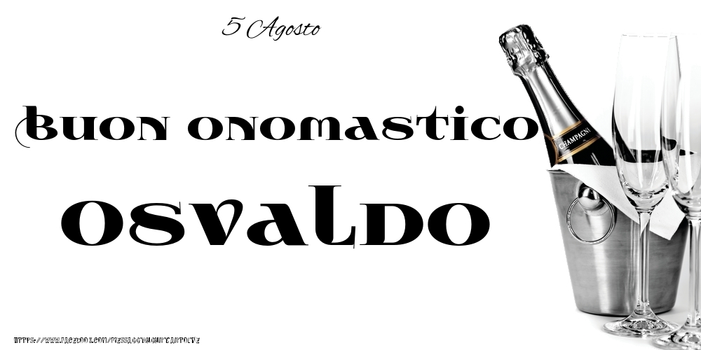 Cartoline di onomastico - Champagne | 5 Agosto - Buon onomastico Osvaldo!