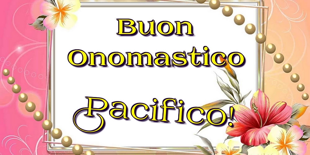 Cartoline di onomastico - Buon Onomastico Pacifico!
