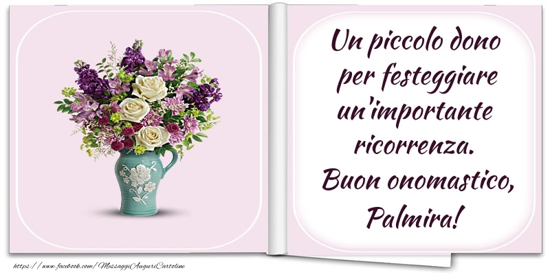 Cartoline di onomastico - Fiori | Un piccolo dono  per festeggiare un'importante  ricorrenza.  Buon onomastico, Palmira!