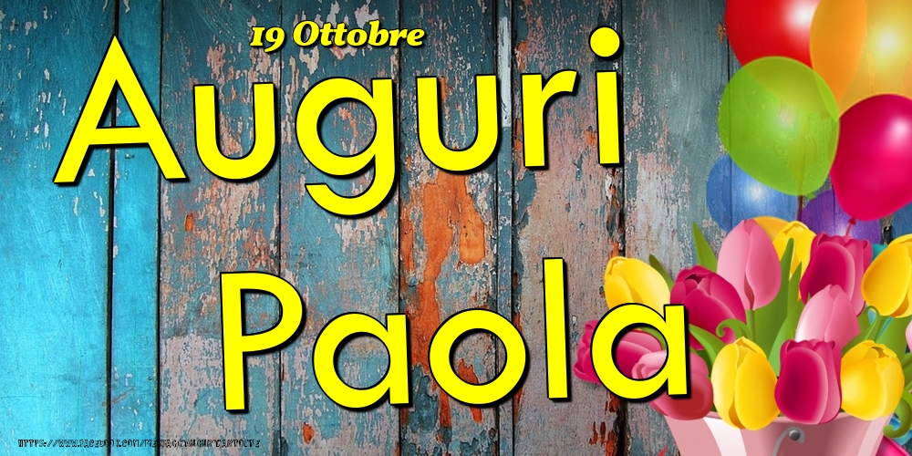 Cartoline di onomastico - Fiori & Palloncini | 19 Ottobre - Auguri Paola!