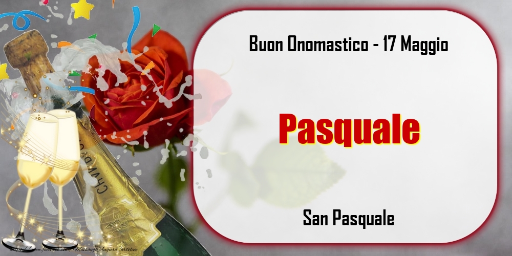 Cartoline di onomastico - Champagne | San Pasquale Buon Onomastico, Pasquale! 17 Maggio