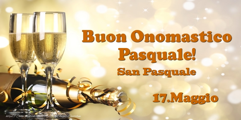 Cartoline di onomastico - Champagne | 17.Maggio San Pasquale Buon Onomastico Pasquale!