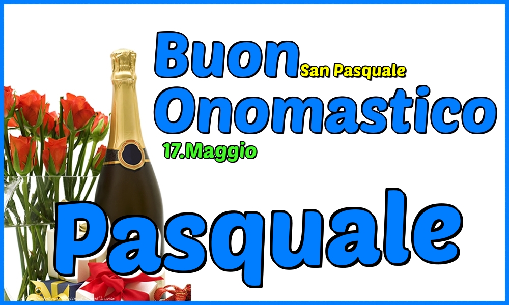 Cartoline di onomastico - Champagne & Rose | 17.Maggio - Buon Onomastico Pasquale!