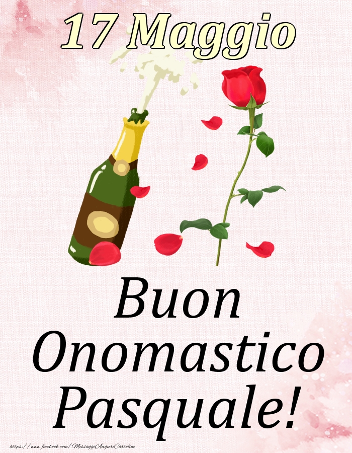 Cartoline di onomastico - Champagne & Rose | Buon Onomastico Pasquale! - 17 Maggio