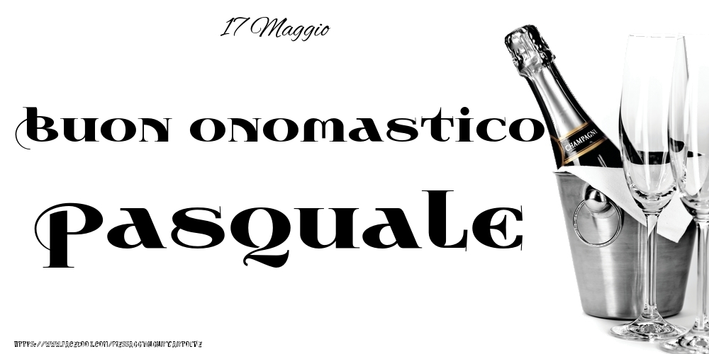Cartoline di onomastico - 17 Maggio - Buon onomastico Pasquale!