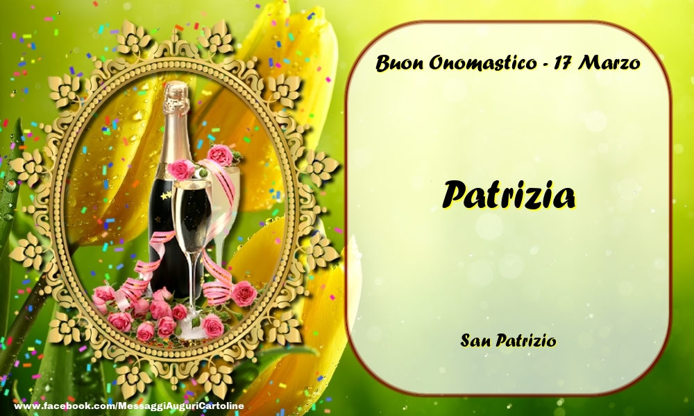 Cartoline di onomastico - Champagne & Rose | San Patrizio Buon Onomastico, Patrizia! 17 Marzo