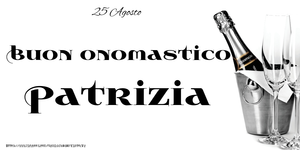 Cartoline di onomastico - 25 Agosto - Buon onomastico Patrizia!