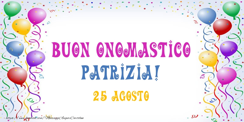 Cartoline di onomastico - Palloncini | Buon onomastico Patrizia! 25 Agosto