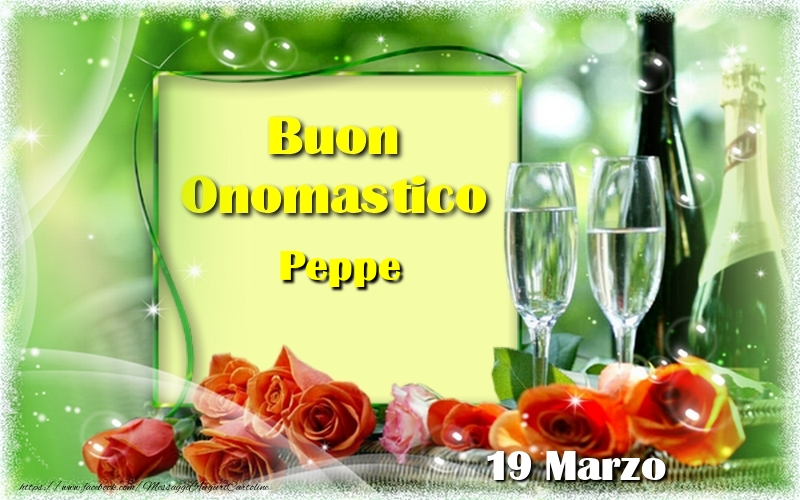 Cartoline di onomastico - Champagne & Rose | Buon Onomastico Peppe! 19 Marzo