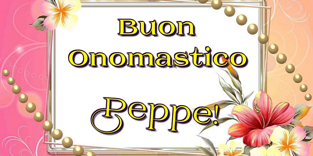 Cartoline di onomastico - Buon Onomastico Peppe!