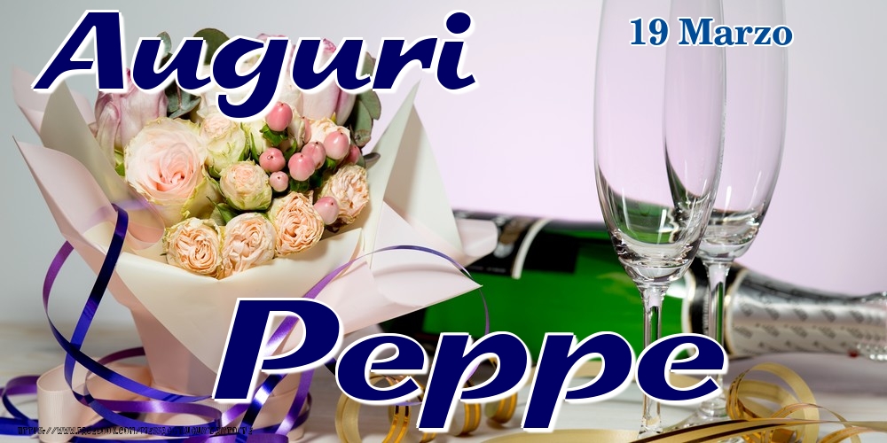 Cartoline di onomastico - Champagne & Fiori | 19 Marzo - Auguri Peppe!