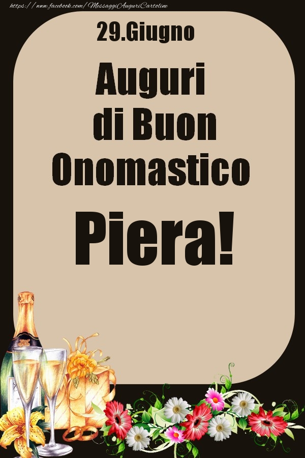Cartoline di onomastico - Champagne & Fiori | 29.Giugno - Auguri di Buon Onomastico  Piera!