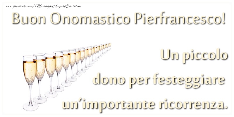 Cartoline di onomastico - Champagne | Un piccolo dono per festeggiare un’importante ricorrenza. Buon onomastico Pierfrancesco!