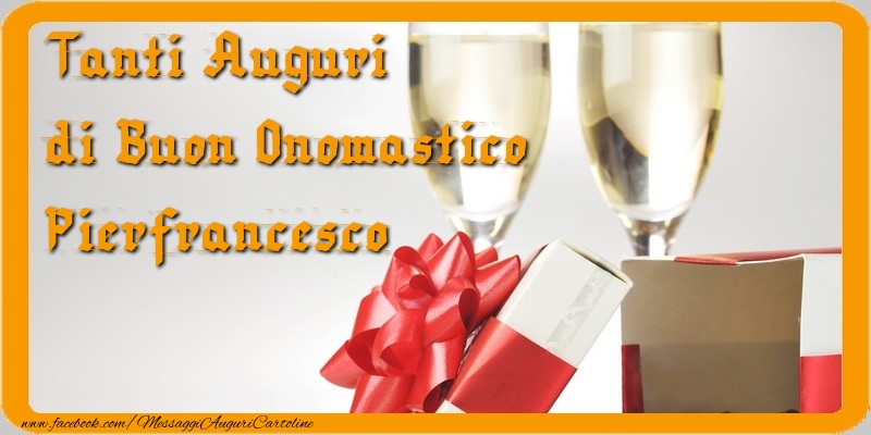 Cartoline di onomastico - Champagne & Regalo | Tanti Auguri di Buon Onomastico Pierfrancesco