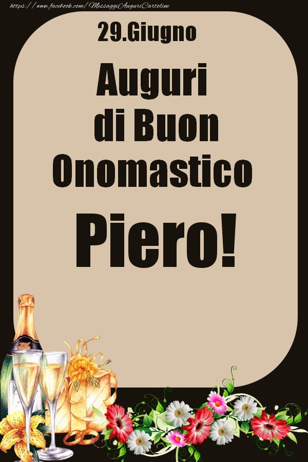 Cartoline di onomastico - Champagne & Fiori | 29.Giugno - Auguri di Buon Onomastico  Piero!