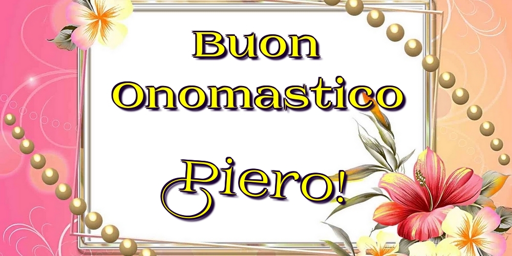  Cartoline di onomastico - Fiori | Buon Onomastico Piero!