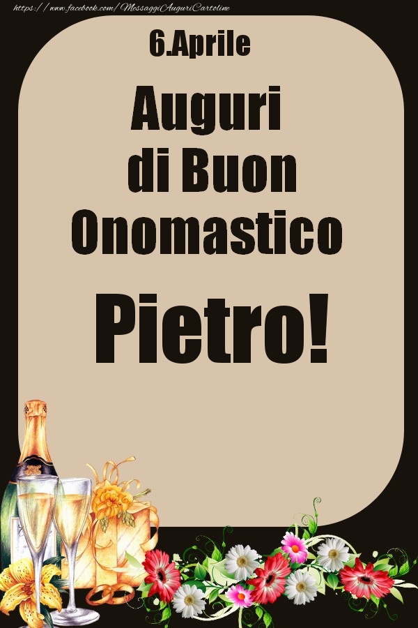 Cartoline di onomastico - Champagne & Fiori | 6.Aprile - Auguri di Buon Onomastico  Pietro!