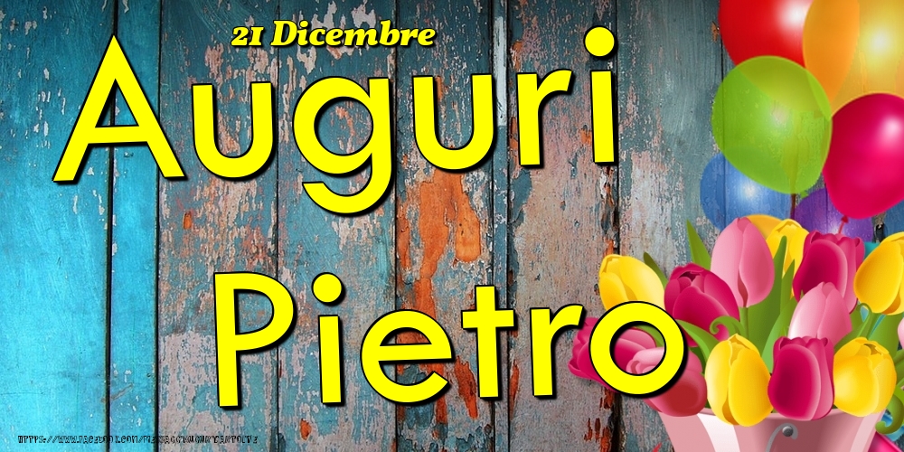 Cartoline di onomastico - Fiori & Palloncini | 21 Dicembre - Auguri Pietro!