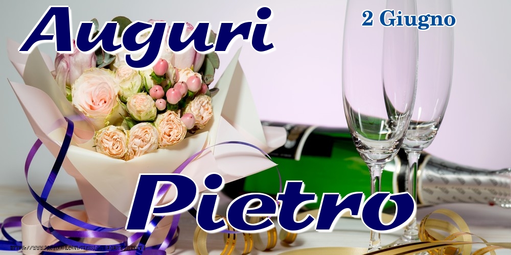 Cartoline di onomastico - Champagne & Fiori | 2 Giugno - Auguri Pietro!