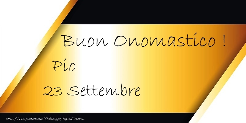Cartoline di onomastico - Buon Onomastico  Pio! 23 Settembre