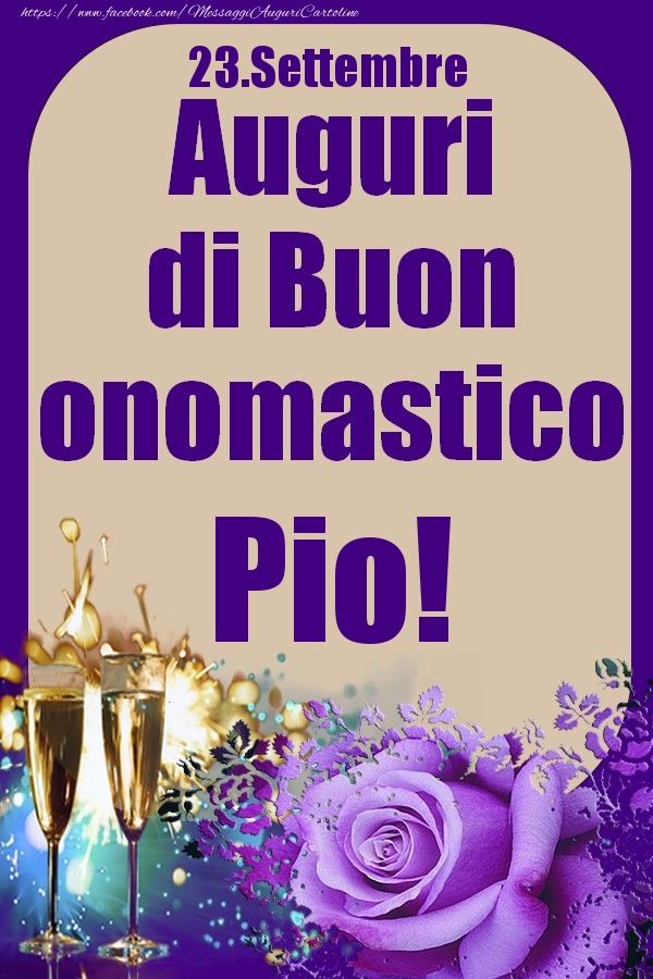 Cartoline di onomastico - Champagne & Rose | 23.Settembre - Auguri di Buon Onomastico  Pio!