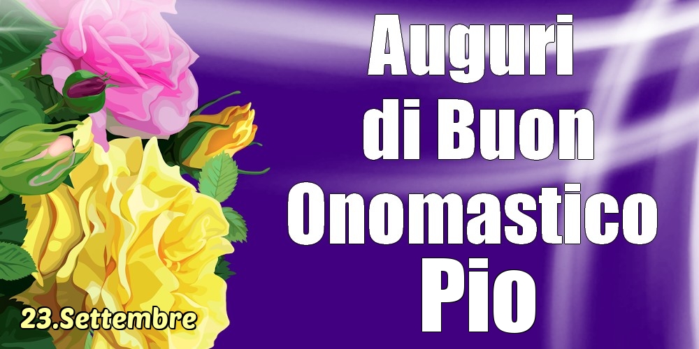 Cartoline di onomastico - 23.Settembre - La mulți ani de ziua onomastică Pio!