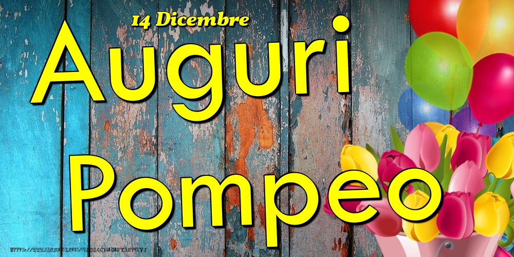 Cartoline di onomastico - Fiori & Palloncini | 14 Dicembre - Auguri Pompeo!