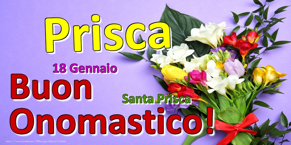 Cartoline di onomastico - Fiori | 18 Gennaio - Santa Prisca -  Buon Onomastico Prisca!