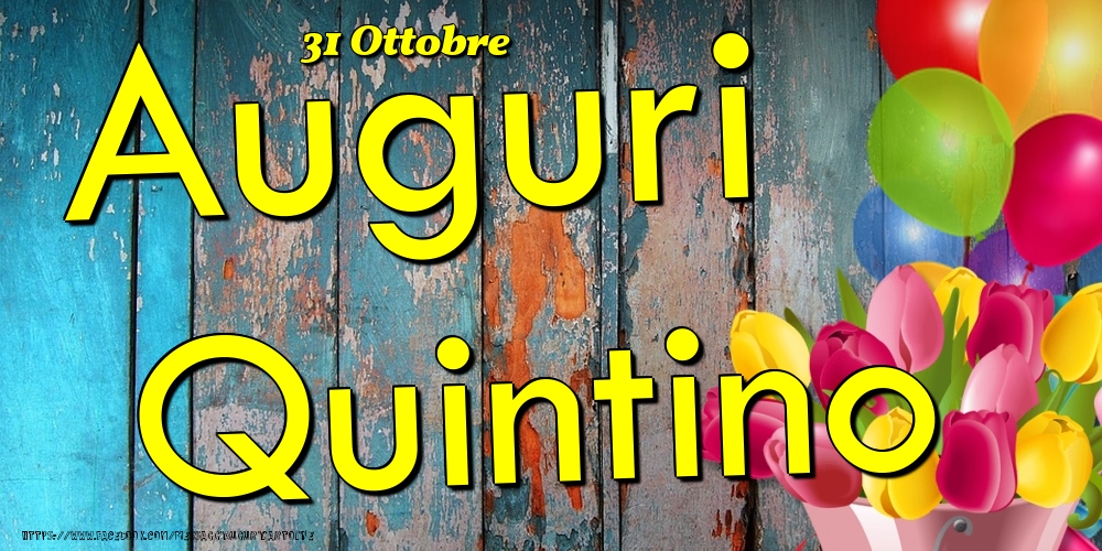 Cartoline di onomastico - Fiori & Palloncini | 31 Ottobre - Auguri Quintino!